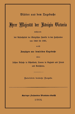 Blätter aus dem Tagebuche Ihrer Majestät der Königin Victoria während des Aufenthaltes der Königlichen Familie in den Hochlanden von 1848 bis 1861 von Queen,  Victoria,  Great Britain