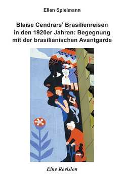 Blaise Cendrars’ Brasilienreisen in den 1920er Jahren: Begegnung mit der brasilianischen Avantgarde von Spielmann,  Ellen