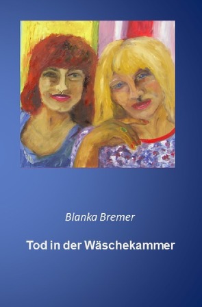 Blanka Bremer / Tod in der Wäschekammer von Bremer,  Blanka