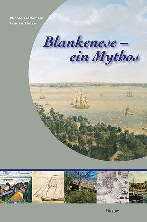 Blankenese – ein Mythos von Tiedemann,  Nicole, Tietze,  Frauke