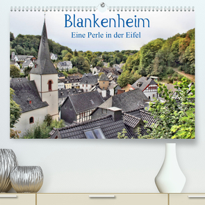 Blankenheim – Eine Perle in der Eifel (Premium, hochwertiger DIN A2 Wandkalender 2022, Kunstdruck in Hochglanz) von Klatt,  Arno