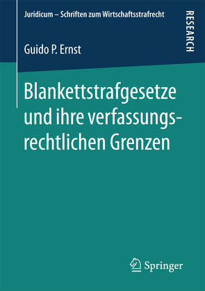 Blankettstrafgesetze und ihre verfassungsrechtlichen Grenzen von Ernst,  Guido P.