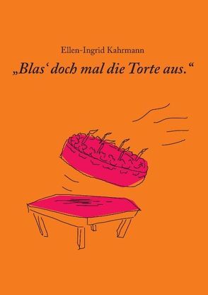 Blas doch mal die Torte aus von Kahrmann,  Ellen-Ingrid