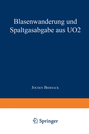 Blasenwanderung und Spaltgasabgabe aus UO2 von Biersack,  Jochen