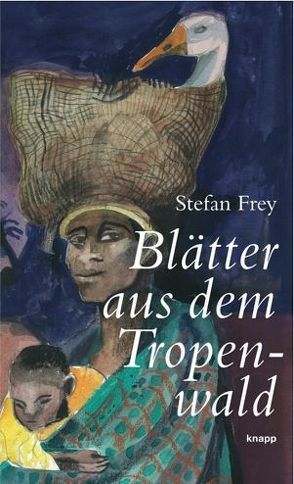 Blätter aus dem Tropenwald von Frey,  Stefan