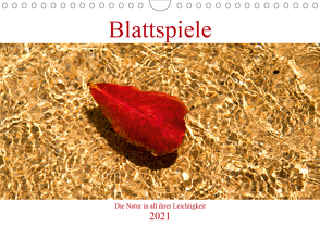 Blattspiele – Die Natur in all ihrer Leichtigkeit (Wandkalender 2021 DIN A4 quer) von by Sylvia Seibl,  CrystalLights