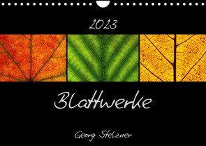 Blattwerke (Wandkalender 2023 DIN A4 quer) von Stelzner,  Georg