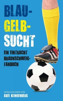 Blau-Gelb-Sucht von Erchinger,  Jan-Heie, Fricke,  Gerald, Fröhlich,  Christina, Klingenberg,  Axel, Schäfer,  Frank, Schulz-Weber,  Ole, Weyershausen,  Karsten