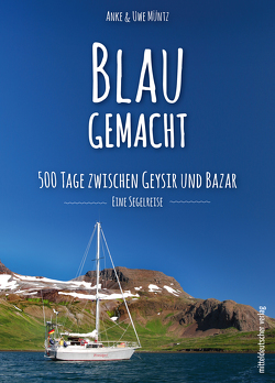 Blaugemacht. 500 Tage zwischen Geysir und Bazar von Müntz,  Anke, Müntz,  Uwe