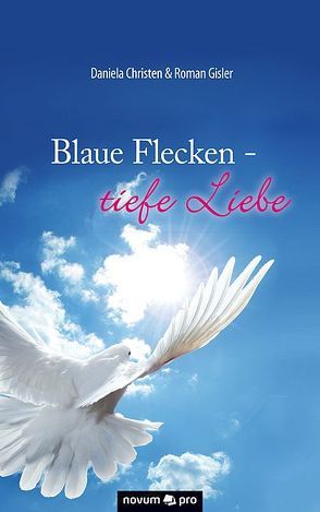 Blaue Flecken – tiefe Liebe von Daniela Christen & Roman Gisler