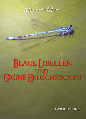 Blaue Libellen und grüne Heuschrecken von Maer,  Manuela