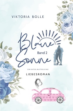 Blaue Sonne / Blaue Sonne – Ein Vater, Mutter, Kind (humorvoller Liebesroman – Band 2) von Bolle,  Viktoria