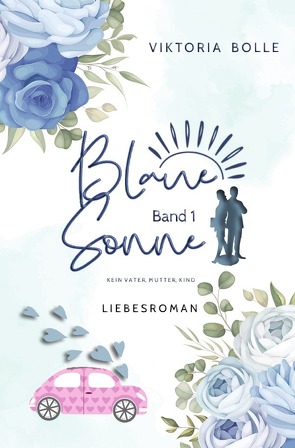 Blaue Sonne / Blaue Sonne – Kein Vater, Mutter, Kind (humorvoller Liebesroman – Band 1) von Bolle,  Viktoria