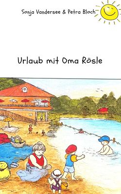 Urlaub in Schloss Dankern mit Oma Rösle von Bloch,  Petra, Geschichten,  Rosenpark, Sonja,  Vandersee