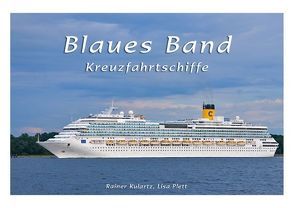 Blaues Band – Kreuzfahrtschiffe (Posterbuch DIN A2 quer) von Kulartz,  Rainer, Plett,  Lisa