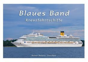 Blaues Band – Kreuzfahrtschiffe (Tischaufsteller DIN A5 quer) von Kulartz,  Rainer, Plett,  Lisa