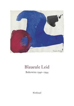 Blaueule Leid – Bukowina 1940-1944 von Albers,  Bernhard, Appelfeld,  Aharon, Ausländer,  Rose, Axmann,  Elisabeth, Blum,  Klara, Celan,  Paul, Drozdowski,  Georg, Flinker,  Robert, Goldfeld,  David, Gong,  Alfred, Hilsenrath,  Edgar, Katz,  Leo, Kehlmann,  Heinz, Kittner,  Alfred, Kostka,  Jürgen, Manger,  Itzig, Manger,  Itzik, Margul-Sperber,  Alfred, Meerbaum,  Selma, Meerbaum-Eisinger,  Selma, Rezzori,  Gregor von, Rosenkranz,  Moses, Sella,  Dorothea, Shmueli,  Ilana, Silbermann,  Edith, Weißglas,  Immanuel, Winkler,  Manfred