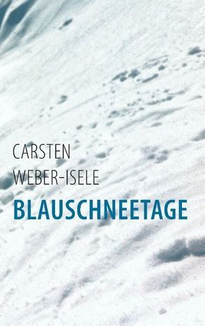 Blauschneetage von Weber-Isele,  Carsten