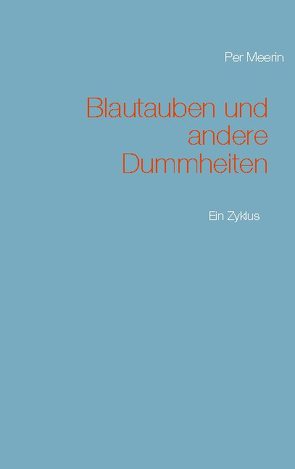 Blautauben und andere Dummheiten von Meerin,  Per