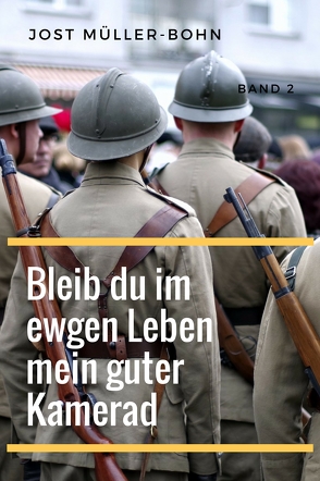 Bleib du im ewgen Leben mein guter Kamerad – Band II von Müller-Bohn,  Jost