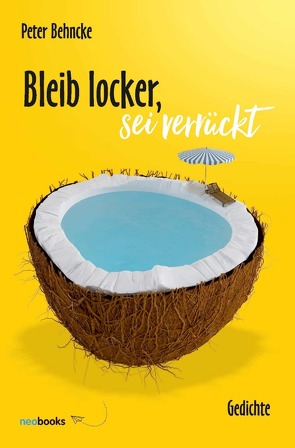 Bleib locker, sei verrückt von Behncke,  Peter