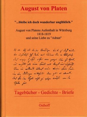 „bleibe ich doch wunderbar unglüklich“. August von Platens Aufenthalt in Würzburg 1818-1819 und seine Liebe zu „Adrast“ von Koller,  Erwin, Mücke,  Christian, Platen,  August von