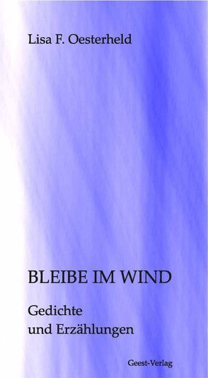 Bleibe im Wind von Oesterheld,  Lisa F