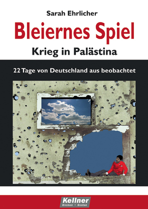 Bleiernes Spiel – Krieg in Palästina von Ehrlicher,  Sarah