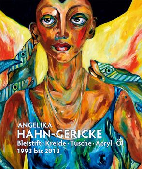 Bleistift – Kreide – Tusche – Acryl – Öl 1993 – 2013 von Hahn-Gericke,  Angelika