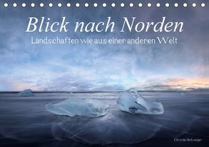 Blick nach Norden… Nordische Traumlandschaften wie aus einer anderen Welt (Tischkalender 2018 DIN A5 quer) von Schweiger,  Christian