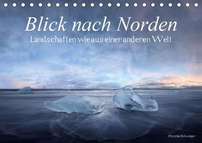 Blick nach Norden… Nordische Traumlandschaften wie aus einer anderen Welt (Tischkalender 2019 DIN A5 quer) von Schweiger,  Christian