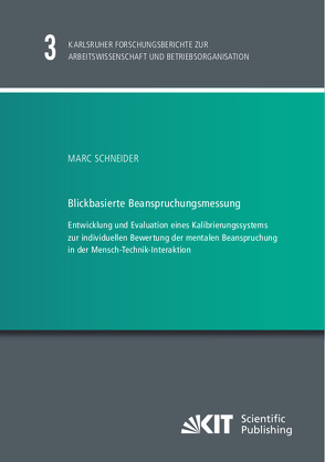 Blickbasierte Beanspruchungsmessung : Entwicklung und Evaluation eines Kalibrierungssystems zur individuellen Bewertung der mentalen Beanspruchung in der Mensch-Technik-Interaktion von Schneider,  Marc