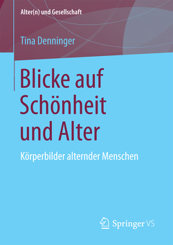 Blicke auf Schönheit und Alter von Denninger,  Tina