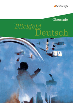 Blickfeld Deutsch – Oberstufe von Aleker,  Wolfgang, Bentrop,  Sabine, Blitz,  Hans-Martin, Blochmann,  Cornelia, Fizia,  Antje, Held,  Joachim, Krebsbach,  Kirsten, Kuntz,  Elfriede, Polty,  Michael, Rabe-Vogt,  Christiane, Roth,  Klaus, Schrey,  Dieter, Schuler,  Claudia, Stewens,  Barbara, Wiederspahn,  Irmgard