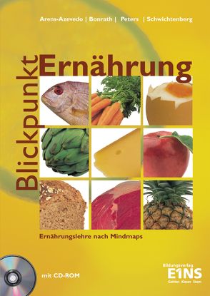 Blickpunkt Ernährung / Blickpunkt Ernährung – Ernährungslehre nach Mindmaps von Arens-Azevêdo,  Ulrike, Bonrath,  Thomas, Peters,  Ulrike, Schwichtenberg,  Sandra