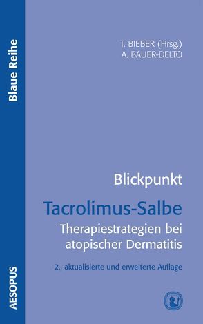 Blickpunkt Tacrolimus-Salbe von Bauer-Delto,  Angelika, Bieber,  Thomas