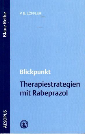 Blickpunkt Therapiestrategien mit Rabeprazol von Blum,  Andre L., Löffler,  Volker