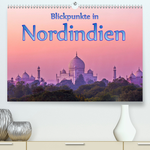 Blickpunkte in Nordindien (Premium, hochwertiger DIN A2 Wandkalender 2021, Kunstdruck in Hochglanz) von Schütter,  Stefan