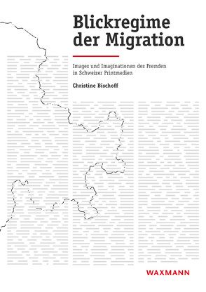 Blickregime der Migration von Bischoff,  Christine