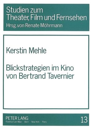 Blickstrategien im Kino von Bertrand Tavernier von Mehle,  Kerstin