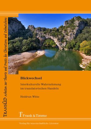 Blickwechsel – Interkulturelle Wahrnehmung im translatorischen Handeln von Witte,  Heidrun