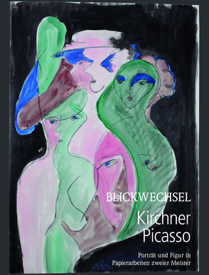 Blickwechsel Kirchner-Picasso.Porträt und Figur in Papierarbeiten zweier Meister von Schad,  Brigitte