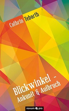 Blickwinkel – Ankunft & Aufbruch von Tebarth,  Cathrin