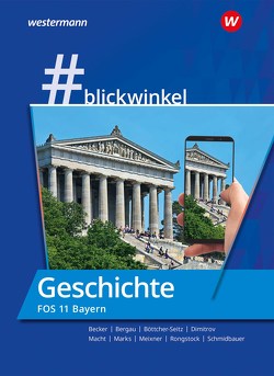 #blickwinkel – Geschichte und Politik & Gesellschaft für Fachoberschulen und Berufsoberschulen – Ausgabe Bayern von Becker,  Gisela, Bergau,  Silke, Böttcher-Seitz,  Natascha, Dimitrov,  Antoniy, Macht,  Holger H., Marks,  Torsten, Meixner,  Manuela, Rongstock,  Richard, Schmidbauer,  Stephanie