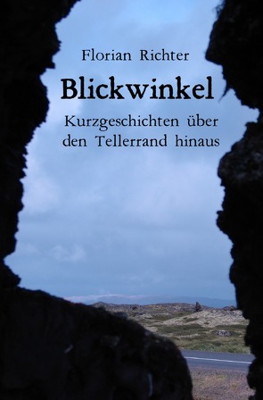 Blickwinkel – Kurzgeschichten über den Tellerrand hinaus von Richter,  Florian