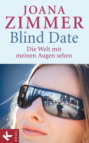 Blind Date – Die Welt mit meinen Augen sehen von Zimmer,  Joana