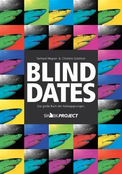 Blind Dates von Gstöttner,  Christine, SHARKPROJECT International e.V., Wegner,  Gerhard