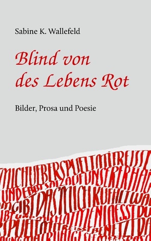 Blind von des Lebens Rot von Wallefeld,  Sabine Katharina