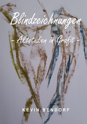 Blindzeichnungen – Aktstudien in Grafit – von Bendorf,  Kevin