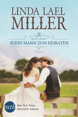 Bliss County – (K)ein Mann zum Heiraten von Miller,  Linda Lael, Trautmann,  Christian